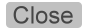Close